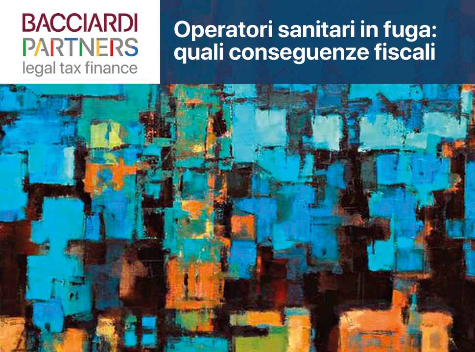 Logo Bacciardi Partner con titolo "OPERATORI SANITARI IN FUGA: QUALI CONSEGUENZE FISCALI" su immagine astratta